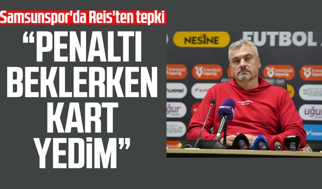 Samsunspor'da Reis'ten tepki: Penaltı beklerken kart yedim