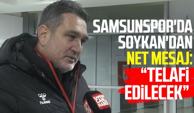 Samsunspor'da Soner Soykan'dan net mesaj: "Telafi edilecek"