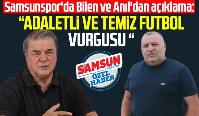 Samsunspor'da Veysel Bilen ve Tonguç Ali Anıl'dan açıklama: Adaletli ve temiz futbol vurgusu