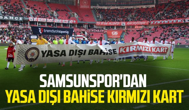 Samsunspor'dan yasa dışı bahise kırmızı kart