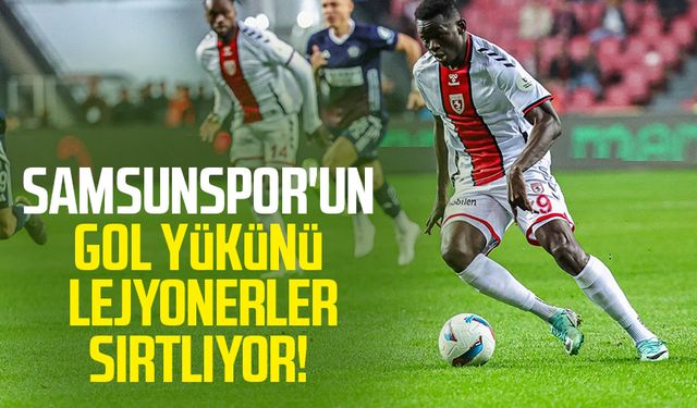 Samsunspor'un gol yükünü lejyonerler sırtlıyor