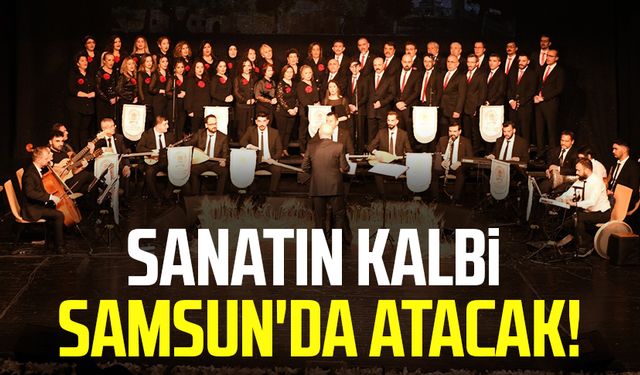 Sanatın kalbi Samsun'da atacak!