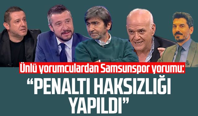 Ünlü yorumculardan Samsunspor yorumu: "Penaltı haksızlığı yapıldı"