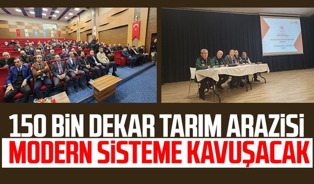 150 bin dekar tarım arazisi modern sisteme kavuşacak