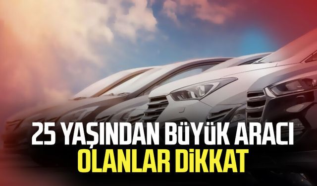 25 yaşından büyük aracı olanlar dikkat