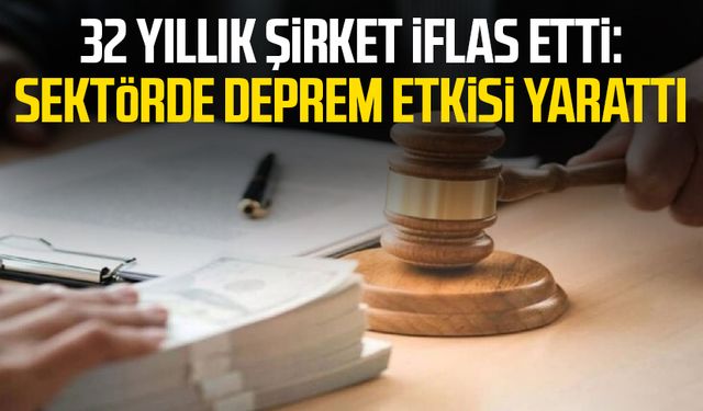 32 yıllık şirket iflas etti: Sektörde deprem etkisi yarattı