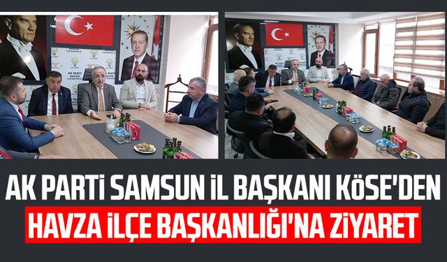 AK Parti Samsun İl Başkanı Mehmet Köse'den Havza İlçe Başkanlığı'na ziyaret