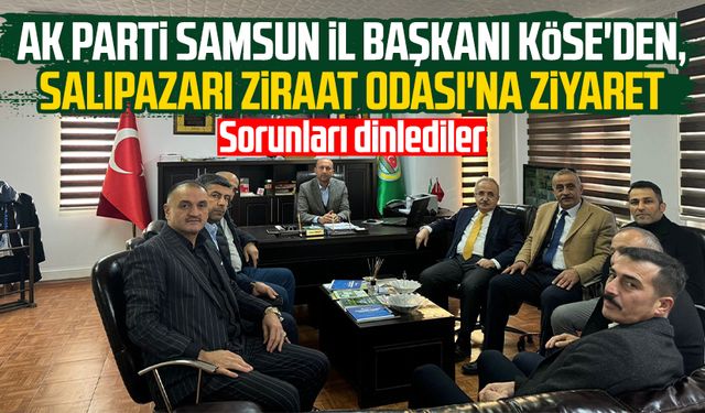 AK Parti Samsun İl Başkanı Mehmet Köse'den, Salıpazarı Ziraat Odası'na ziyaret