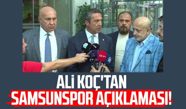 Ali Koç'tan Samsunspor açıklaması!