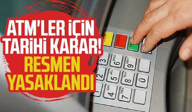 ATM'ler için tarihi karar! Resmen yasaklandı