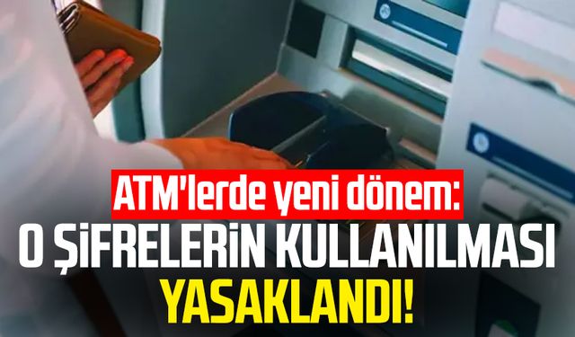 ATM'lerde yeni dönem: O şifrelerin kullanılması yasaklandı!