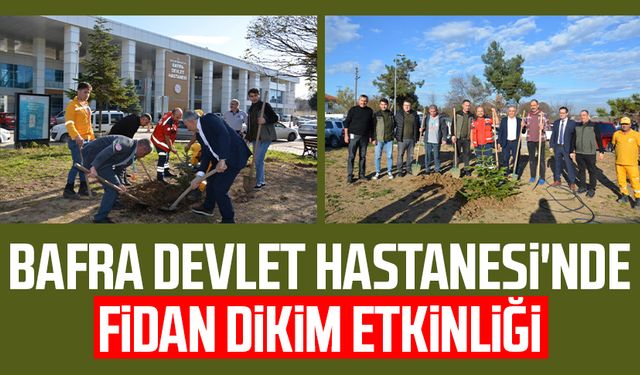 Bafra Devlet Hastanesi'nde fidan dikim etkinliği