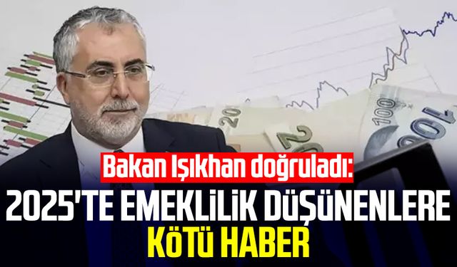 Bakan Işıkhan doğruladı: 2025'te emeklilik düşünenlere kötü haber