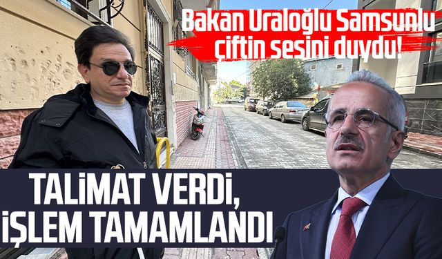 Bakan Uraloğlu Samsunlu çiftin sesini duydu! Talimat verdi, işlem tamamlandı