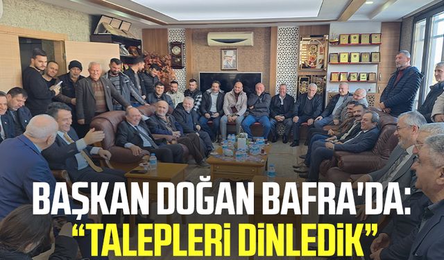 SBB Başkanı Halit Doğan Bafra'da: "Talepleri dinledik"