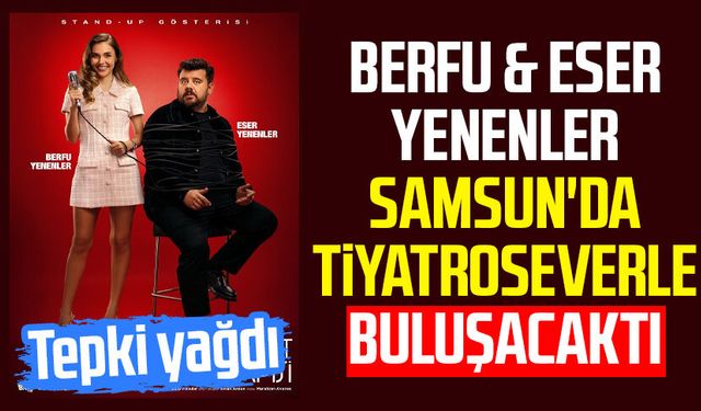 Berfu & Eser Yenenler Samsun'da tiyatroseverle buluşacaktı: Tepki yağdı