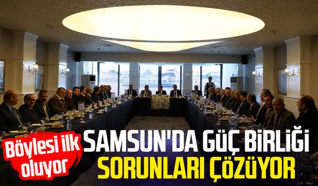 Böylesi ilk oluyor: Samsun'da güç birliği sorunları çözüyor