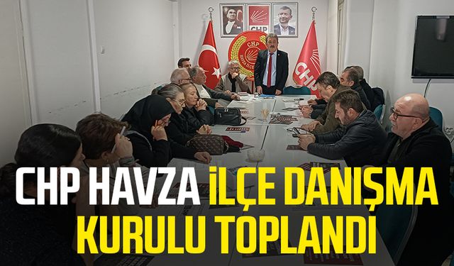 CHP Havza İlçe Danışma Kurulu toplandı