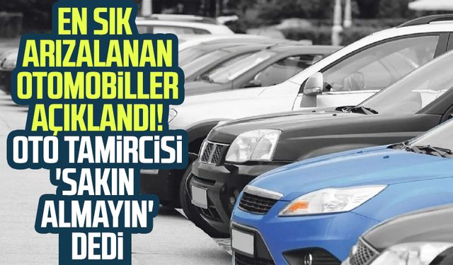 En sık arızalanan otomobiller açıklandı! Oto tamircisi 'sakın almayın' dedi