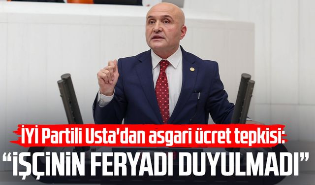 İYİ Partili Erhan Usta'dan asgari ücret tepkisi: "İşçinin feryadı duyulmadı"