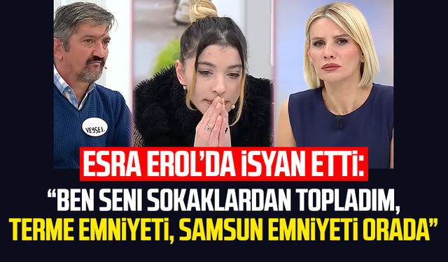 Esra Erol’da isyan etti: "Terme emniyeti, Samsun emniyeti orada"