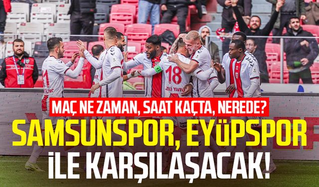 Eyüpspor - Samsunspor maçı ne zaman, saat kaçta, nerede?