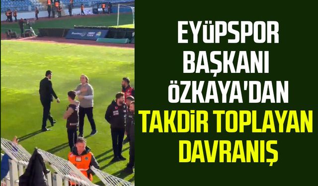 Eyüpspor Başkanı Murat Özkaya'dan takdir toplayan davranış