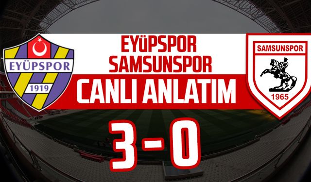 Eyüpspor - Samsunspor maçının canlı anlatımı