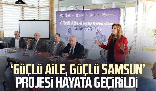 ‘Güçlü Aile, Güçlü Samsun’ projesi hayata geçirildi