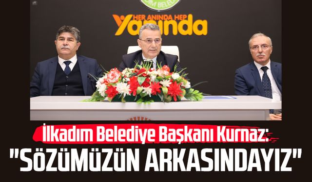 İlkadım Belediye Başkanı İhsan Kurnaz: "Sözümüzün arkasındayız"