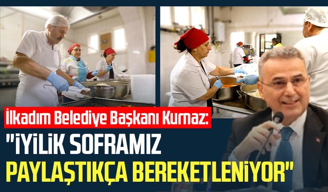 İlkadım Belediye Başkanı İhsan Kurnaz: "İyilik soframız paylaştıkça bereketleniyor"