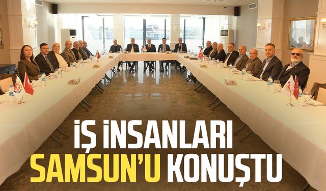 İş insanları Samsun’u konuştu