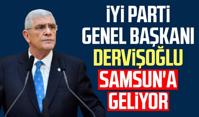 İYİ Parti Genel Başkanı Müsavat Dervişoğlu Samsun'a geliyor