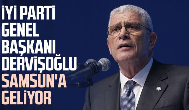 İYİ Parti Genel Başkanı Müsavat Dervişoğlu Samsun'a geliyor