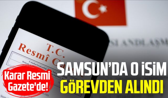 Karar Resmi Gazete'de! Samsun İl Kültür ve Turizm Müdürü görevden alındı