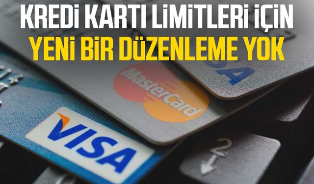 Kredi kartı limitleri için yeni bir düzenleme yok