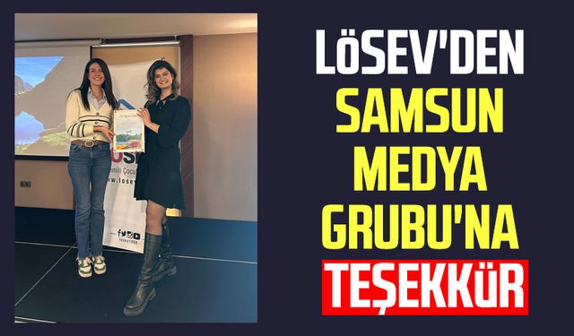 LÖSEV'den Samsun Medya Grubu'na teşekkür