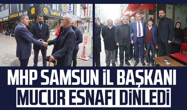 MHP Samsun İl Başkanı Burhan Mucur esnafı dinledi