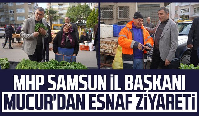 MHP Samsun İl Başkanı Burhan Mucur'dan esnaf ziyareti