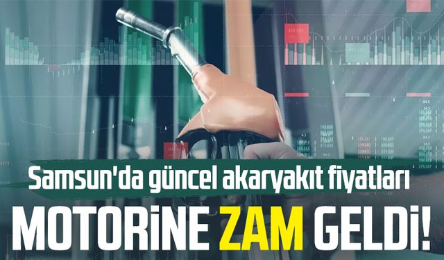 Motorine zam geldi! İşte Samsun'da güncel akaryakıt fiyatları