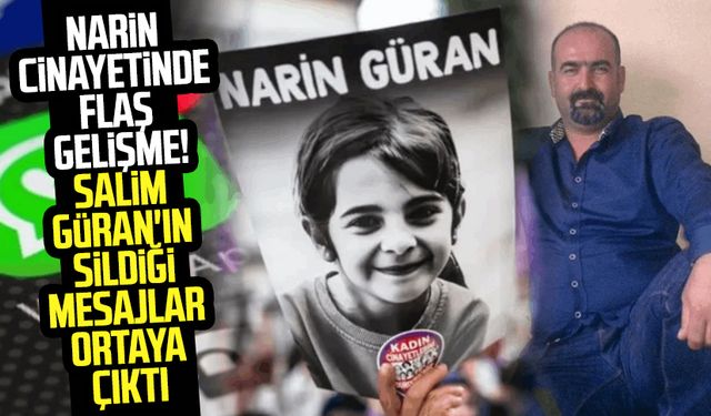 Narin Güran cinayetinde flaş gelişme! Salim Güran'ın sildiği mesajlar ortaya çıktı