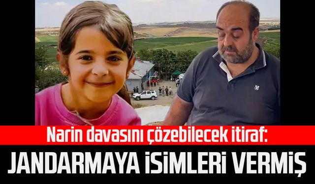 Narin davasını çözebilecek itiraf: Jandarmaya isimleri vermiş