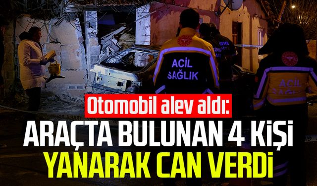 Otomobil alev aldı: Araçta bulunan 4 kişi yanarak can verdi