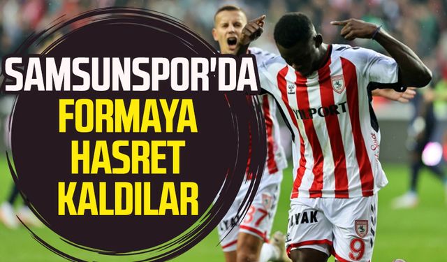 Samsunspor'da formaya hasret kaldılar