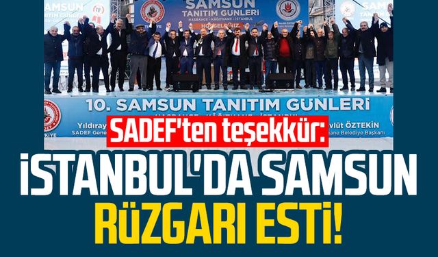 SADEF'ten teşekkür: İstanbul'da Samsun rüzgarı esti!