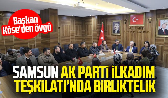 Samsun AK Parti İlkadım Teşkilatı'nda birliktelik