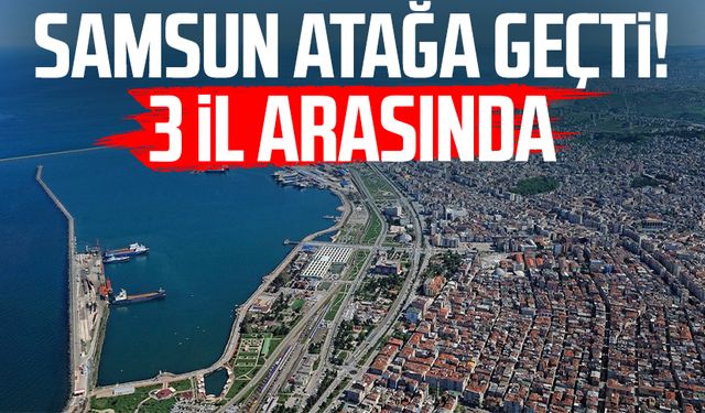 Samsun atağa geçti! 3 il arasında