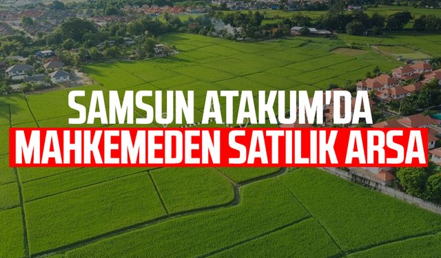 Samsun Atakum'da mahkemeden satılık arsa