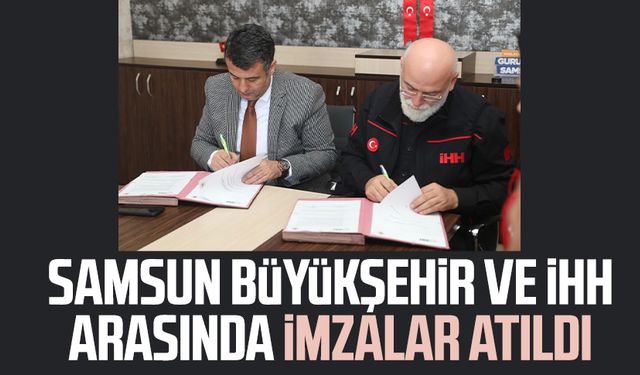 Samsun Büyükşehir ve İHH arasında imzalar atıldı