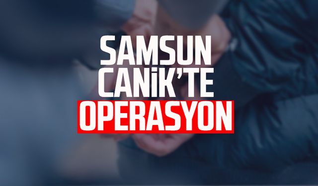 Samsun Canik'te operasyon! Gözaltına alındılar